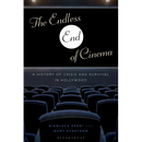 The Endless End of Cinema: A History of Crisis and Survival in Hollywood