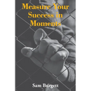 Measure Your Success in Moments
