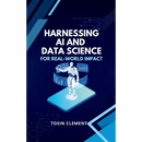 Harnessing AI and Data Science for Real-World Impact