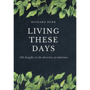 Living These Days: 102 Insights in the direction of wholeness