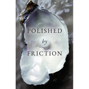 Polished by Friction: A Journal