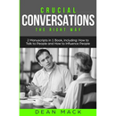 Crucial Conversations: The Right Way - Bundle - The Only 2 Books You Need to Master Difficult Conversations, Crucial Confrontations and Conversation T