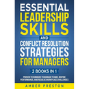Essential Leadership Skills and Conflict Resolution Strategies for Managers (2 books in 1): Proven Techniques to Manage Teams, Inspire Performance, an