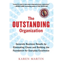 The Outstanding Organization: Generate Business Results by Eliminating Chaos and Building the Foundation for Everyday Excellence