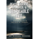 Death, Disease, Disaster, & Despicable Evil: Finding Peace in the Face of Tragedy