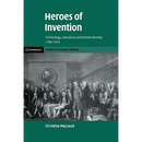 Heroes of Invention: Technology, Liberalism and British Identity, 1750 1914