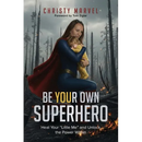 Be Your Own Superhero: Heal Your "Little Me" and Unlock the Power Within