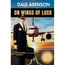 On Wings of Luck, From Outlaw Biker to Airline Pilot and Beyond, Book 3: From Outlaw Biker to Airline Pilot and Beyond, Book 3