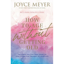 How to Age Without Getting Old: The Steps You Can Take Today to Stay Young for the Rest of Your Life