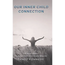Our Inner Child Connection: Live Your Dreams Trusting Your Own Inner Wisdom