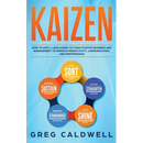 Kaizen: How to Apply Lean Kaizen to Your Startup Business and Management to Improve Productivity, Communication, and Performan