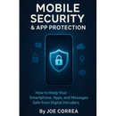 Mobile Security & App Protection: How to Keep Your Smartphone, Apps, and Messages Safe from Digital Intruders