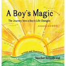 A Boy's Magic: The Journey Into A Boy's Life Changes
