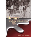 Mercury and the Making of California: Mining, Landscape, and Race, 1840-1890