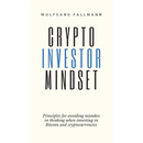Crypto Investor Mindset - Principles for avoiding mistakes in thinking when investing in Bitcoin and cryptocurrencies