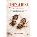 Life's A Hike: Short stories and lessons from an entrepreneur on a long walk discovering what's next