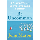 Be Uncommon: 40 Ways to Leave Average Behind