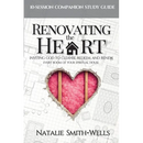 Renovating the Heart: Inviting God to Cleanse, Redeem, and Renew Every Room of Your Spiritual House