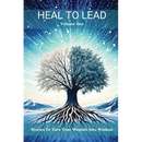Heal to Lead: Stories To Turn Your Wounds Into Wisdom, Volume One