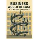 Business Would Be Easy If It Wasn't for People: A Real-World Guide to Leadership, Accountability, and Not Losing Your Sh*t at Work