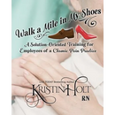 Walk a Mile in My Shoes: A Solution-Oriented Training for Employees of a Chronic Pain Practice