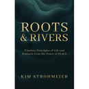 Roots and Rivers: Timeless Principles of Life and Business from the Power of PLACE