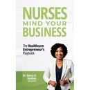 Nurses Mind Your Business: The Healthcare Entrepreneur's Playbook
