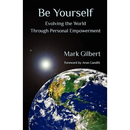 Be Yourself: Evolving the World Through Personal Empowerment