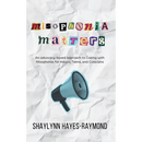 Misophonia Matters: An Advocacy-Based Approach to Coping with Misophonia for Adults, Teens, and Clinicians