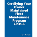 Certifying Your Owner Maintained Fleet Maintenance Program Class A