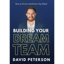 Building Your Dream Team: How to Attract and Retain Top Talent