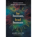 Be Human, Lead Human: How to Connect People and Performance