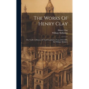 The Works Of Henry Clay: The Tariff, A History Of Tariff Legislation From 1812-1896, By William Mckinley