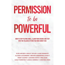 Permission to be Powerful: How to Stop Playing Small, Claim Your Desires and Step into the Fullness of Who You Were Born to Be