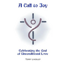 A Call to Joy: Celebrating the God of Unconditional Love