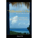 The Millionaire's Diet - Eating For Success: How Successful People Feed Body, Mind and Soul