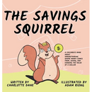 The Savings Squirrel: A Children's Book About Understanding Where Money Comes From, Saving, and Knowing the Value of a Dollar