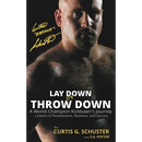 Lay Down or Throw Down: A World Champion Kickboxer's Journey - Lessons in Perseverance, Business, and Success