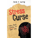 Stress Curse: Take Back Control Of Your Life