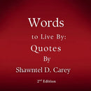 Words to Live By: Quotes by Shawntel D. Carey
