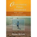 Overcoming Panic Disorder: My Story-My Journey Into and Beyond Anxiety, Panic Attacks, and Agoraphobia