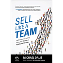 Sell Like a Team: The Blueprint for Building Teams That Win Big at High-Stakes Meetings