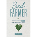 Soul Farmer: Sowing Seeds of Change to Reap an Inspired Life