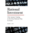 Rational Investment: Why System Trading is the Only Rational Way to Invest