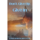Don't Give Up, Give In