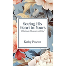 Seeing His Heart in Yours: 40 Intimate Moments with God