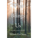 What Brings Us: to a fuller version of ourselves