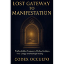 Lost Gateway to manifestation: The Forbidden Frequency Method to Align Your Energy and Reshape Reality