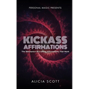 Kickass Affirmations: The Mechanics of Crafting Affirmations That Work