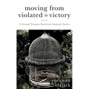 Moving from Violated to Victory: A Sexual Trauma Survivors Somatic Series